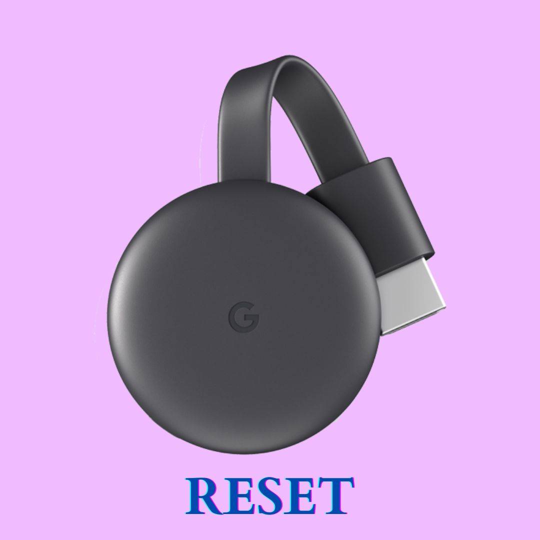 Chromecast Reset